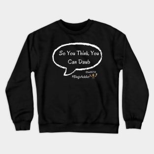 So You Think You Can Daub Bingo Tee Crewneck Sweatshirt